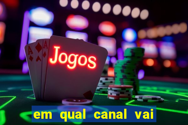 em qual canal vai passar o jogo do inter hoje